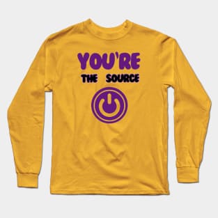 You're the source. Long Sleeve T-Shirt